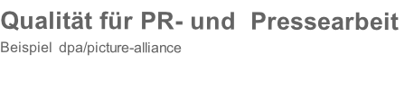 
Qualität für PR- und  Pressearbeit  
Beispiel  dpa/picture-alliance